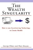 Wealth Singularity How to use Accelerating Technology to Create Wealth N/A 9781449968236 Front Cover