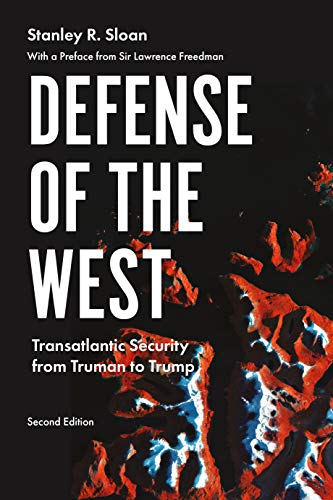 Defense of the West Transatlantic Security from Truman to Trump, Second Edition 2nd 2020 9781526146236 Front Cover