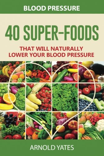 Blood Pressure: 40 Super-Food That Will Naturally Lower Your Blood Pressure  N/A 9781537531236 Front Cover