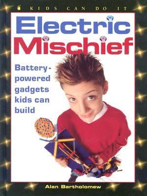 Electric Mischief Battery-Powered Gadgets Kids Can Build  2002 9781550749236 Front Cover