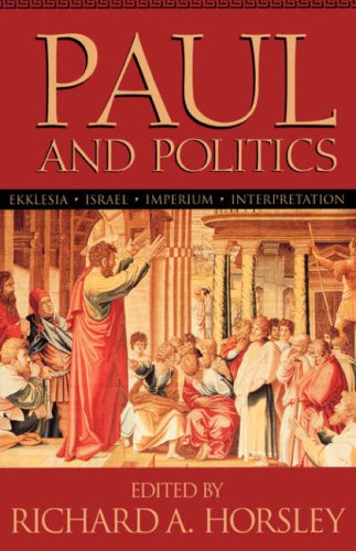 Paul and Politics Ekklesia, Israel, Imperium, Interpretation  2000 9781563383236 Front Cover