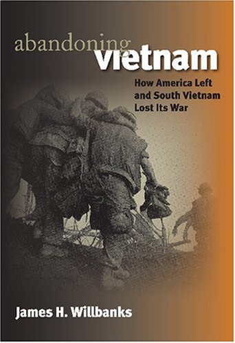 Abandoning Vietnam How America Left and South Vietnam Lost Its War  2004 9780700616237 Front Cover