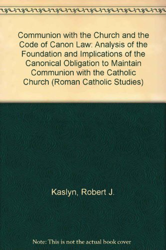 Communion with the Church and the Code of Canon Law An Analysis of the Foundation and Implications of the Canonical Obligation to Maintain Communion with the Catholic Church  1994 9780773494237 Front Cover