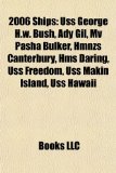 2006 Ships Uss George H. W. Bush, Ady Gil, Mv Pasha Bulker, Hmnzs Canterbury, Hms Daring, Uss Freedom, Uss Makin Island, Uss Hawaii N/A 9781155310237 Front Cover