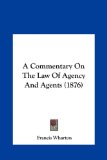 Commentary on the Law of Agency and Agents  N/A 9781161755237 Front Cover