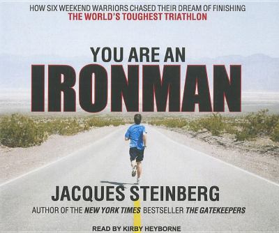 You Are an Ironman: How Six Weekend Warriors Chased Their Dream of Finishing the World's Toughest Triathlon  2011 9781452604237 Front Cover