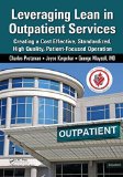Leveraging Lean in Outpatient Clinics Creating a Cost Effective, Standardized, High Quality, Patient-Focused Operation  2014 9781482234237 Front Cover