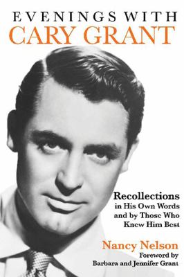 Evenings with Cary Grant Recollections in His Own Words and by Those Who Knew Him Best  2012 9781557839237 Front Cover