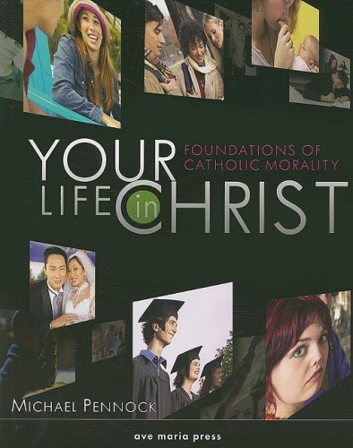 Your Life in Christ Framework Course VI: Foundations of Catholic Morality  2007 (Student Manual, Study Guide, etc.) 9781594711237 Front Cover