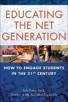 Educating the Net Generation How to Engage Students in the 21st Century 2nd 2007 9781595800237 Front Cover