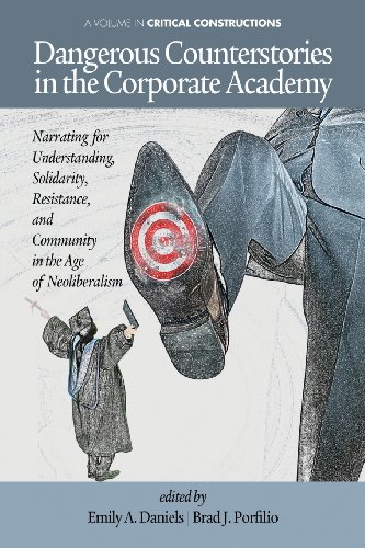 Dangerous Counterstories in the Corporate Academy: Narrating for Understanding, Solidarity, Resistance and Community in the Age of Neoliberalism  2013 9781623961237 Front Cover