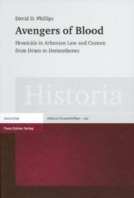 Avengers of Blood Homicide in Athenian Law and Custom from Draco to Demosthenes  2008 9783515091237 Front Cover