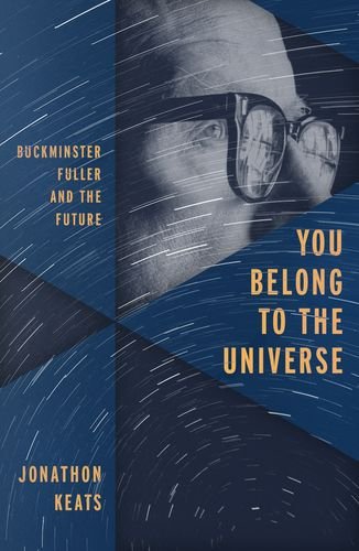 You Belong to the Universe Buckminster Fuller and the Future  2016 9780199338238 Front Cover