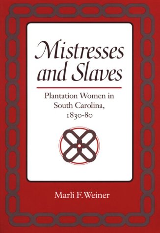 Mistresses and Slaves Plantation Women in South Carolina, 1830-80  1998 9780252066238 Front Cover