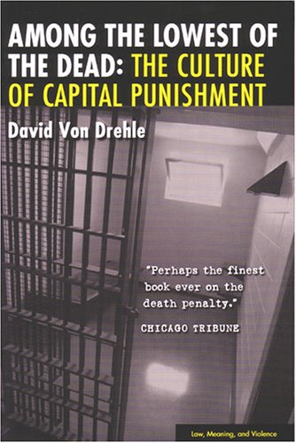 Among the Lowest of the Dead The Culture of Capital Punishment  2005 9780472031238 Front Cover