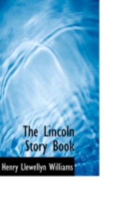 The Lincoln Story Book:   2008 9780559615238 Front Cover