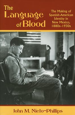 Language of Blood The Making of Spanish-American Identity in New Mexico, 1880s-1930s  2004 9780826324238 Front Cover