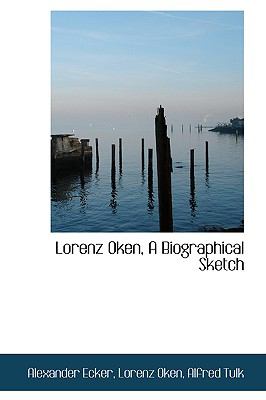 Lorenz Oken, a Biographical Sketch  2009 9781103549238 Front Cover