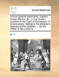 Sure Guide to Merchants, Custom-House Officers, in Prosecutions Relating to His Majesty's Reve N/A 9781140913238 Front Cover
