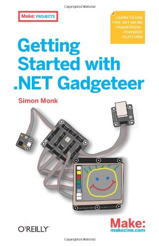 Getting Started with . NET Gadgeteer Learn to Use This . NET Micro Framework-Powered Platform  2012 9781449328238 Front Cover