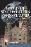 Ghosts of Southwest Pennsylvania   2010 9781596299238 Front Cover