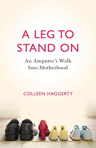 Leg to Stand On An Amputee's Walk into Motherhood  2014 9781631529238 Front Cover