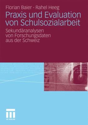 Praxis Und Evaluation Von Schulsozialarbeit: Sekundäranalysen Von Furschungsdaten Aus Der Schweiz  2010 9783531173238 Front Cover