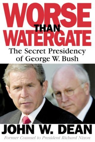 Worse Than Watergate The Secret Presidency of George W. Bush  2004 9780316000239 Front Cover