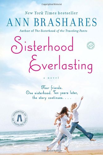 Sisterhood Everlasting (Sisterhood of the Traveling Pants) A Novel  2012 9780385521239 Front Cover
