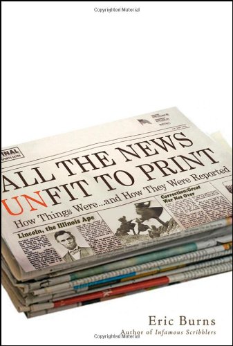 All the News Unfit to Print How Things Were... and How They Were Reported  2009 9780470405239 Front Cover