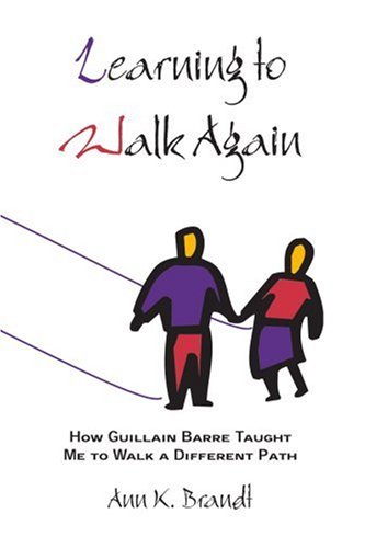 Learning to Walk Again How Guillain Barre Taught Me to Walk a Different Path  2002 9780595258239 Front Cover
