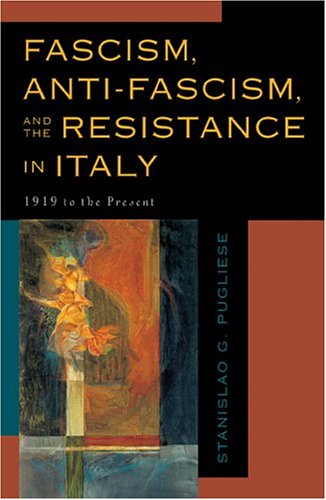 Fascism, Anti-Fascism, and the Resistance in Italy 1919 to the Present  2003 9780742531239 Front Cover