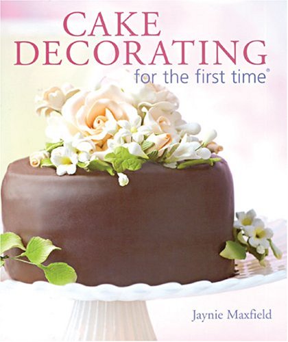 Cake Decorating for the First Timeï¿½   2005 9781402717239 Front Cover