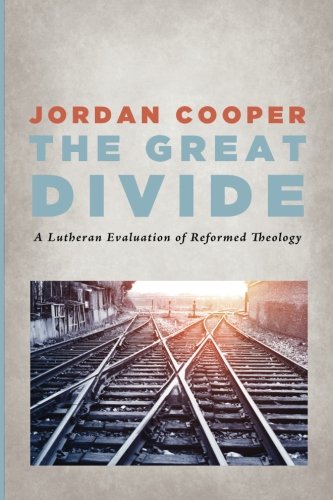 Great Divide A Lutheran Evaluation of Reformed Theology N/A 9781498224239 Front Cover