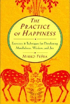 Practice of Happiness Excercises and Techniques for Developing Mindfullness Wisdom and Joy N/A 9781570621239 Front Cover