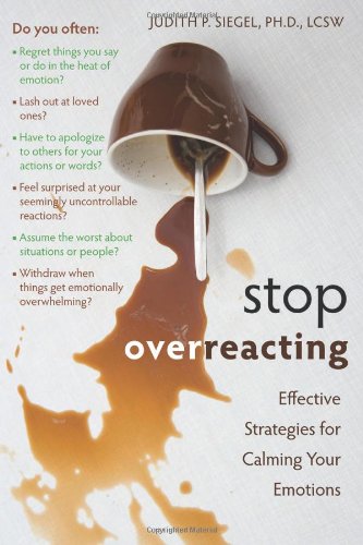 Stop Overreacting Effective Strategies for Calming Your Emotions  2010 9781572247239 Front Cover