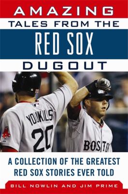 Amazing Tales from the Boston Red Sox Dugout A Collection of the Greatest Red Sox Stories Ever Told  2012 9781613210239 Front Cover