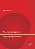 Alternsmanagement: Die zukünftige Herausforderung in der Arbeitswelt N/A 9783842883239 Front Cover