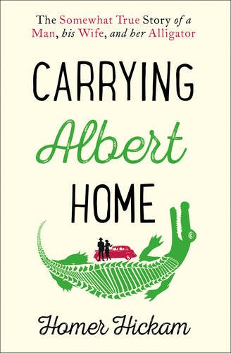 Carrying Albert Home The Somewhat True Story of a Man, His Wife and Her Alligator  2016 9780008154240 Front Cover