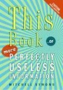 This Book ... of More Perfectly Useless Information N/A 9780060828240 Front Cover