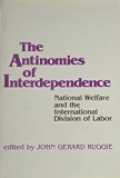 Antinomies of Interdependence National Welfare and the International Division of Labor  1983 9780231057240 Front Cover