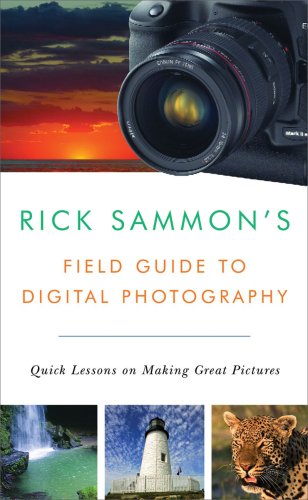 Rick Sammonï¿½s Field Guide to Digital Photography Quick Lessons on Making Great Pictures  2009 (Guide (Instructor's)) 9780393331240 Front Cover