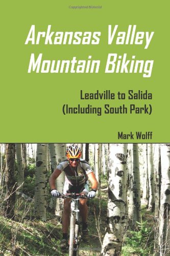 Arkansas Valley Mountain Biking Leadville to Salida  2009 9780578011240 Front Cover