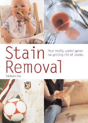 Stain Removal Your Really Useful Guide to Getting Rid of Stains  2005 9780600611240 Front Cover