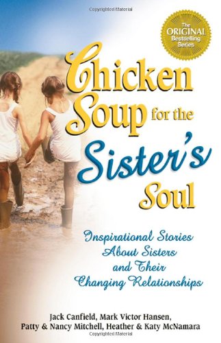 Chicken Soup for the Sister's Soul 101 Inspirational Stories about Sisters and Their Changing Relationships  2002 9780757300240 Front Cover