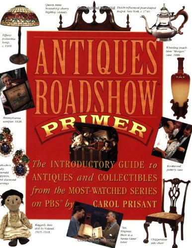 Antiques Roadshow Primer The Introductory Guide to Antiques and Collectibles from the Most-Watched Series on PBS  1999 9780761116240 Front Cover