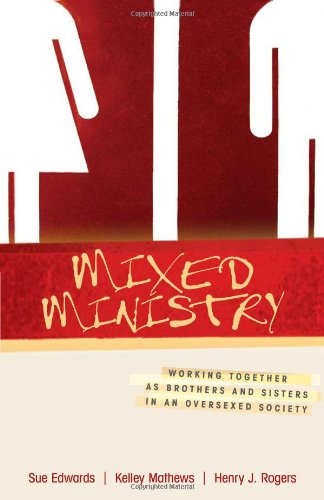 Mixed Ministry Working Together As Brothers and Sisters in an Oversexed Society  2008 9780825425240 Front Cover