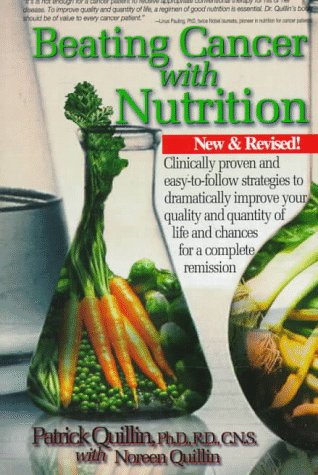 Beating Cancer with Nutrition Clinically Proven and Easy-to-Follow Strategies to Dramatically Improve Your Quality and Quantity of Life and Chances for a Complete Remission 2nd (Revised) 9780963837240 Front Cover
