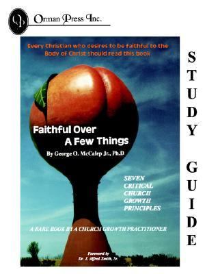 Faithful over a Few Things : Seven Critical Church Growth Principles  1997 (Student Manual, Study Guide, etc.) 9780965226240 Front Cover