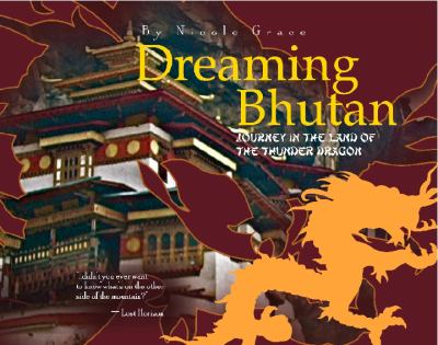 Dreaming Bhutan : Journey in the Land of the Thunder Dragon N/A 9780974785240 Front Cover